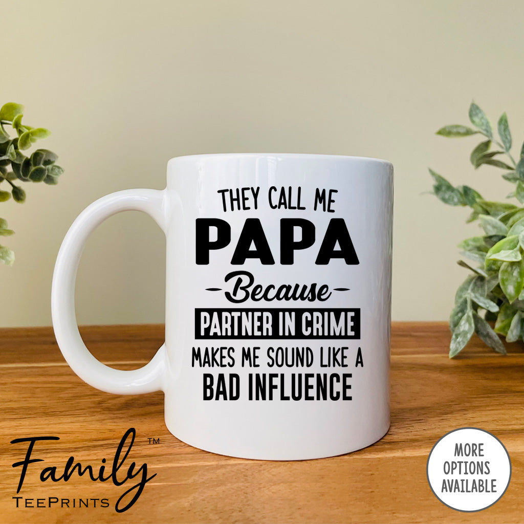 They Call Me Papa Because Partner In Crime Makes Me Sound ... - Coffee Mug - Papa Gift - Papa Mug - familyteeprints
