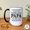 I Never Dreamed I'd Be A Super Cool Papa - Coffee Mug - Gifts For New Papa - Papa Mug - familyteeprints