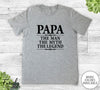 Papa The Man The Myth The Legend - Unisex T-shirt - Papa Shirt - Papa Gift - familyteeprints