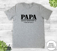 Papa Because Grandfather Is For Old Guys - Unisex T-shirt - Papa Shirt - Papa Gift - familyteeprints