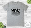 I Am The Crazy Papa Everyone Warned You About - Unisex T-shirt - Papa Shirt - Papa Gift - familyteeprints