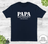 Papa Because Grandfather Is For Old Guys - Unisex T-shirt - Papa Shirt - Papa Gift - familyteeprints