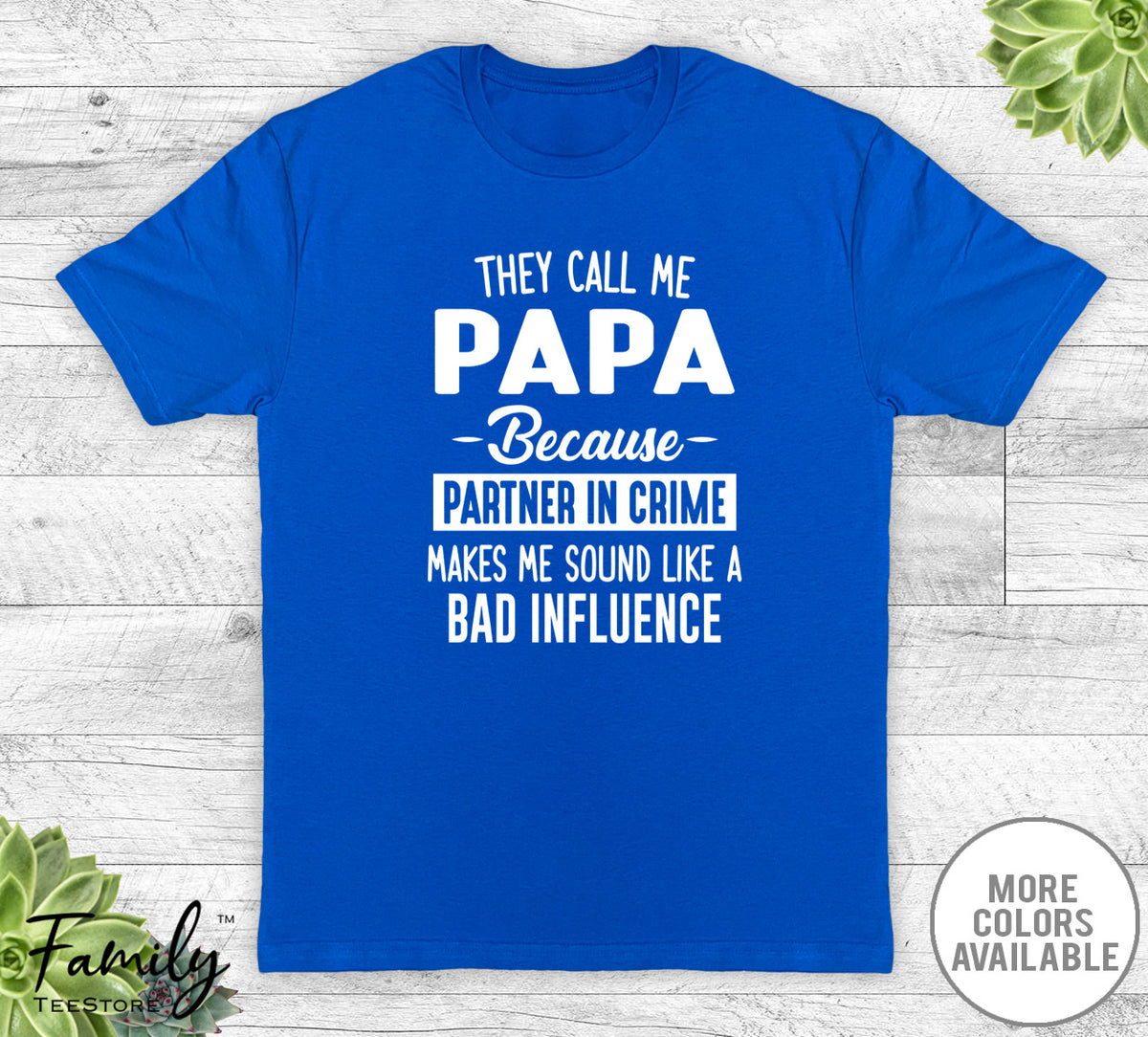 They Call Me Papa Because Partner In Crime... - Unisex T-shirt - Papa Shirt - Papa Gift - familyteeprints
