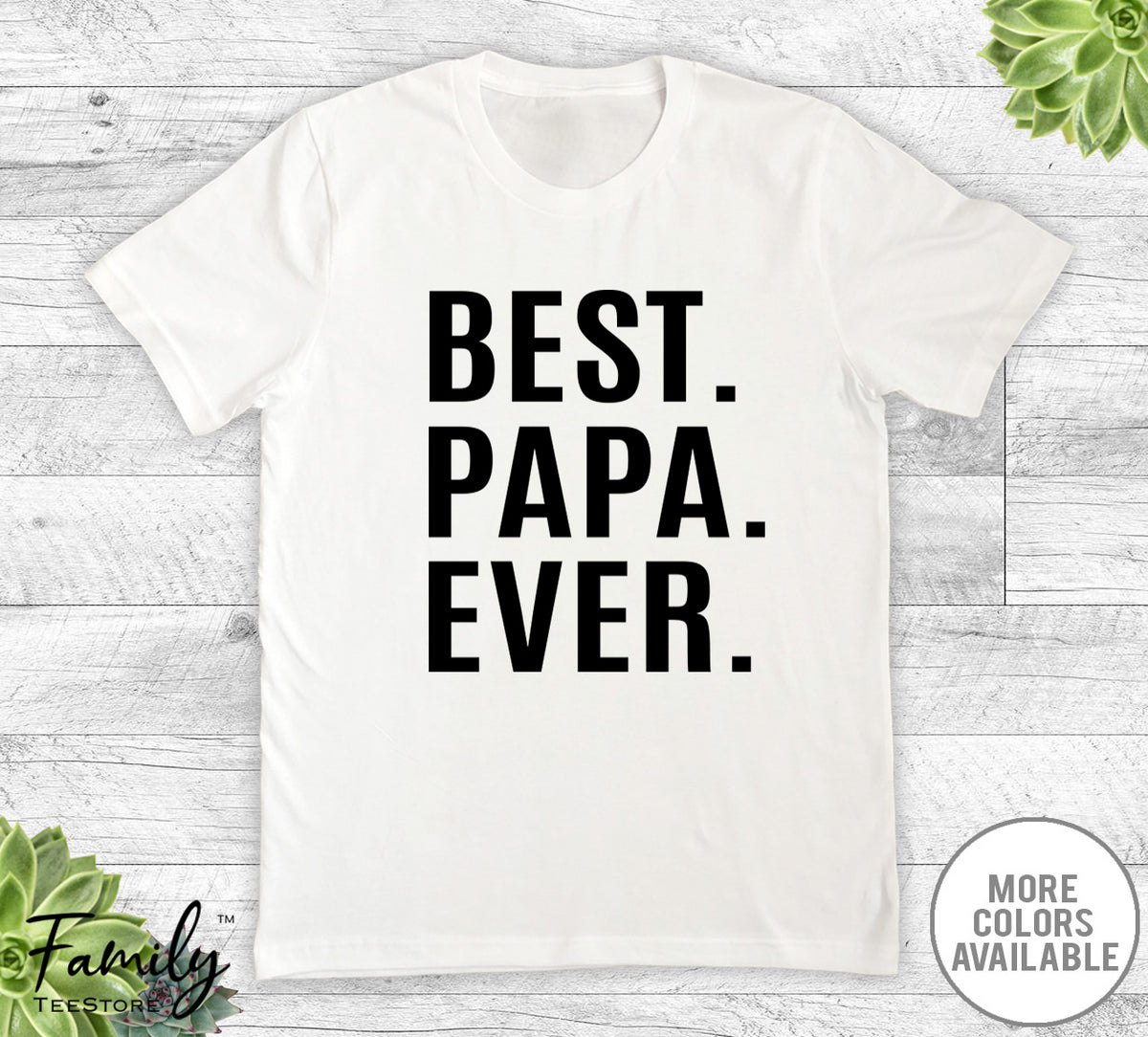Best Papa Ever - Unisex T-shirt - Papa Shirt - Papa Gift - familyteeprints