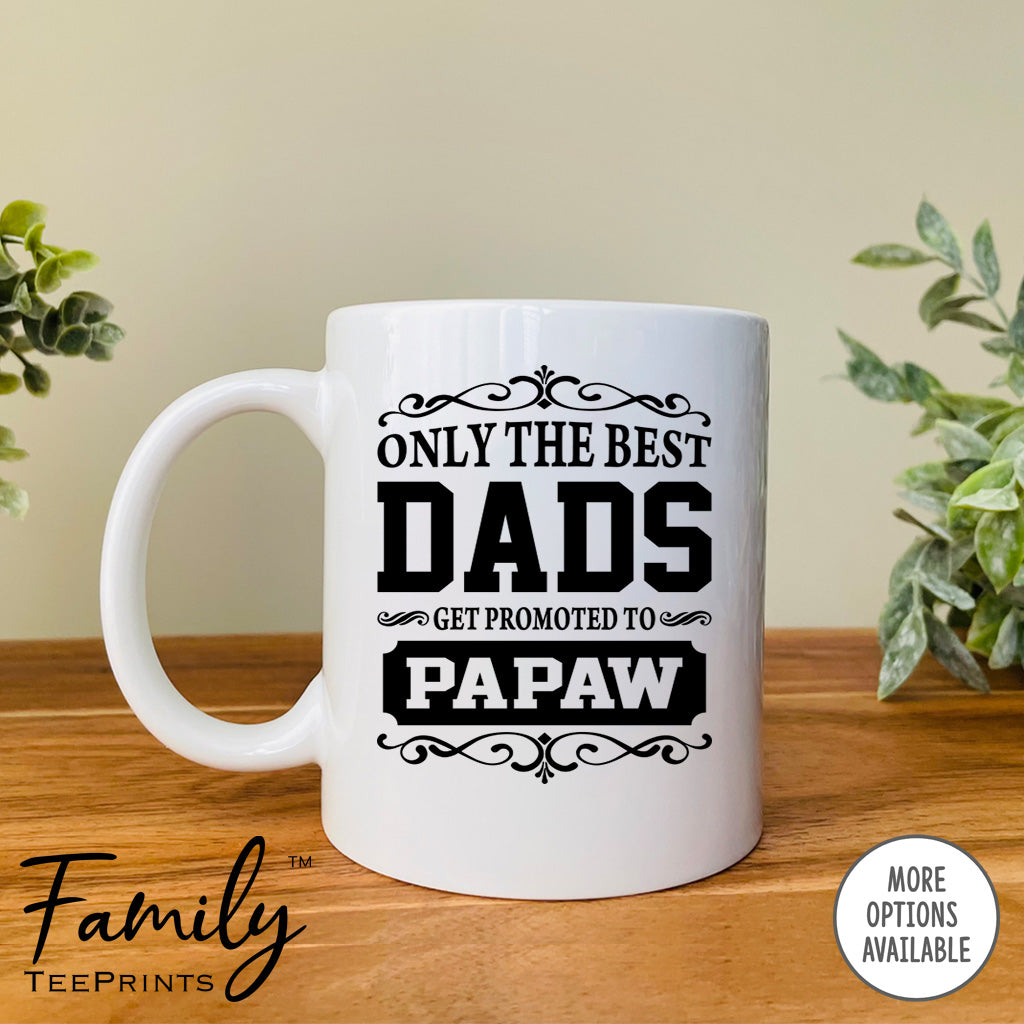 Only The Best Dads Get Promoted To Papaw - Coffee Mug - Gifts For Papaw - Papaw Coffee Mug - familyteeprints