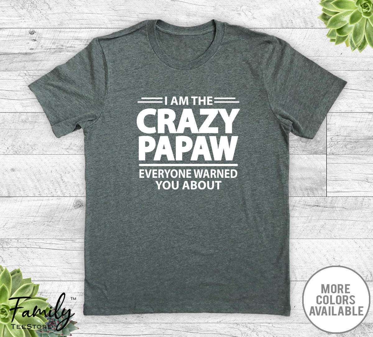 I Am The Crazy Papaw Everyone Warned You About - Unisex T-shirt - Papaw Shirt - Papaw Gift - familyteeprints