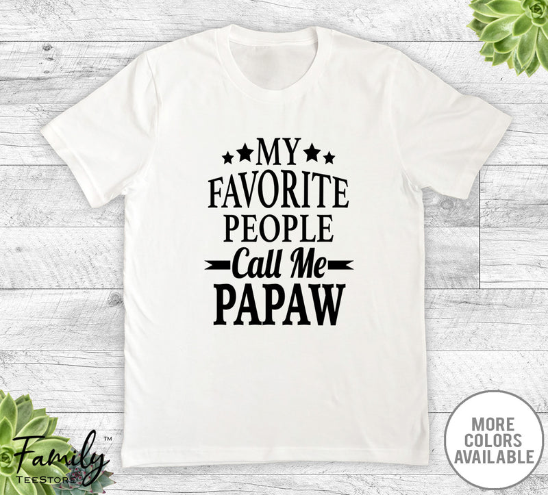 My Favorite People Call Me Papaw - Unisex T-shirt - Papaw Shirt - Papaw Gift
