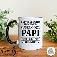 I Never Dreamed I'd Be A Super Cool Papi - Coffee Mug - Gifts For New Papi - Papi Mug - familyteeprints