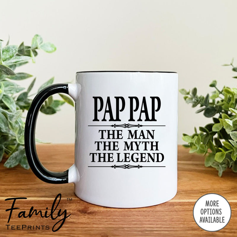 Pap Pap The Man The Myth The Legend - Coffee Mug - Gifts For Pap Pap - Pap Pap Coffee Mug