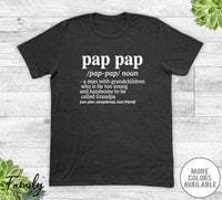 Pap Pap A Man With Grandchildren... - Unisex T-shirt - Pap Pap Shirt - Pap Pap Gift