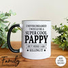 I Never Dreamed I'd Be A Super Cool Pappy - Coffee Mug - Gifts For New Pappy - Pappy Mug - familyteeprints