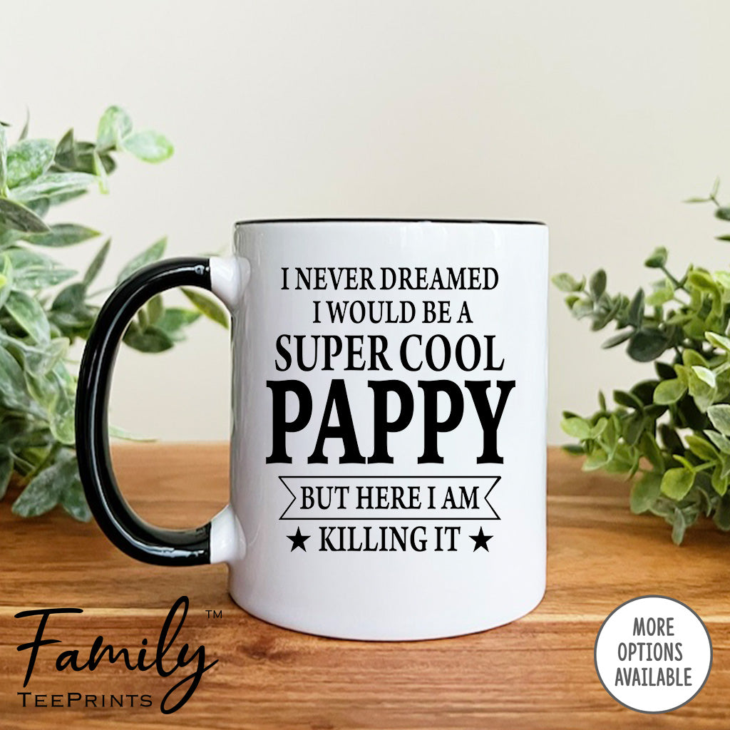 I Never Dreamed I'd Be A Super Cool Pappy - Coffee Mug - Gifts For New Pappy - Pappy Mug - familyteeprints