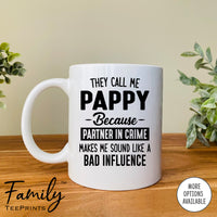 They Call Me Pappy Because Partner In Crime Makes Me Sound ... - Coffee Mug - Pappy Gift - Pappy Mug - familyteeprints