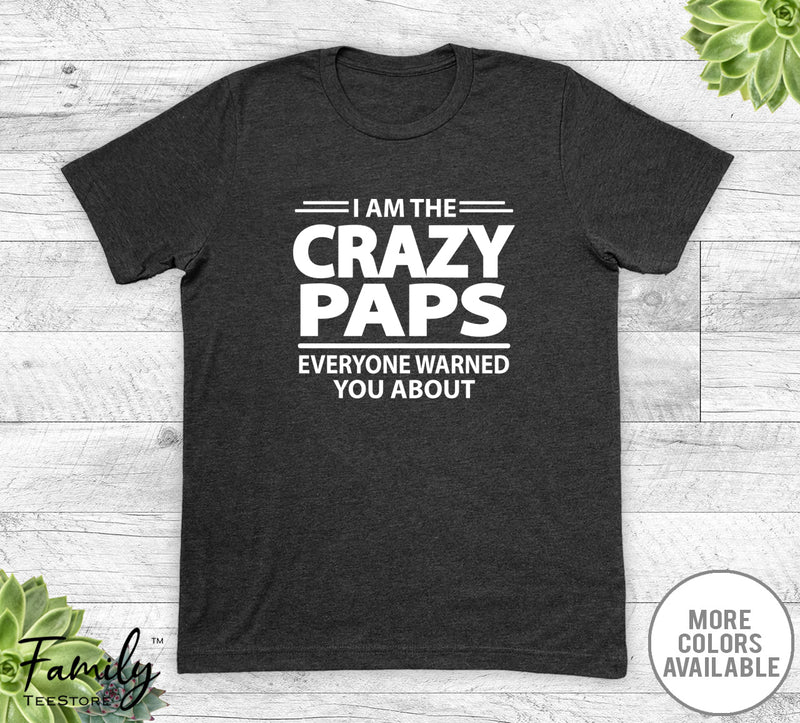 I Am The Crazy Paps Everyone Warned You About - Unisex T-shirt - Paps Shirt - Paps Gift