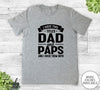 I Have Two Titles Dad And Paps - Unisex T-shirt - Paps Shirt - Funny Paps Gift - familyteeprints