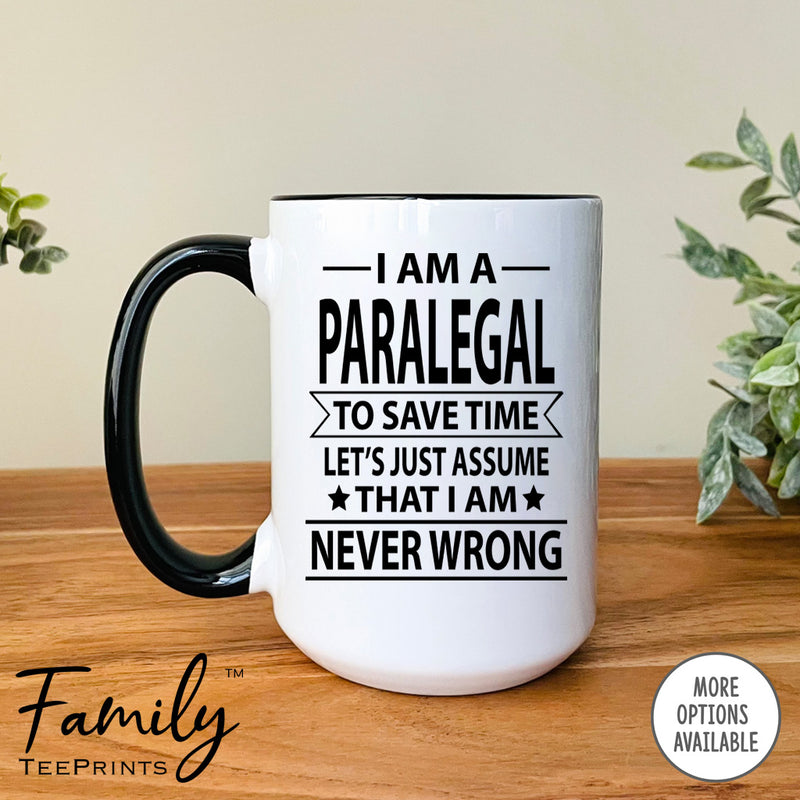 I Am A Paralegal To Save Time Let's Just Assume... - Coffee Mug - Gifts For Paralegal - Paralegal Mug