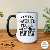 My Favorite People Call Me Paw Paw - Coffee Mug - Paw Paw Gift - Paw Paw Mug - familyteeprints