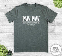 Paw Paw Because Grandfather Is For Old Guys - Unisex T-shirt - Paw Paw Shirt - Paw Paw Gift - familyteeprints