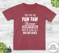 They Call Me Paw Paw Because Partner In Crime... - Unisex T-shirt - Paw Paw Shirt - Paw Paw Gift - familyteeprints