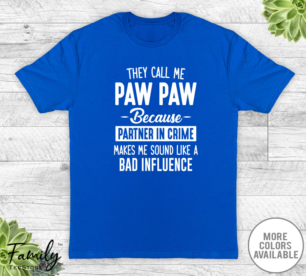 They Call Me Paw Paw Because Partner In Crime... - Unisex T-shirt - Paw Paw Shirt - Paw Paw Gift - familyteeprints