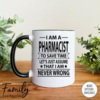 I Am A Pharmacist To Save Time Let's Just Assume... - Coffee Mug - Gifts For Pharmacist - Pharmacist Mug - familyteeprints
