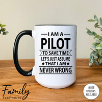 I Am A Pilot To Save Time Let's Just Assume... - Coffee Mug - Gifts For Pilot - Pilot Mug