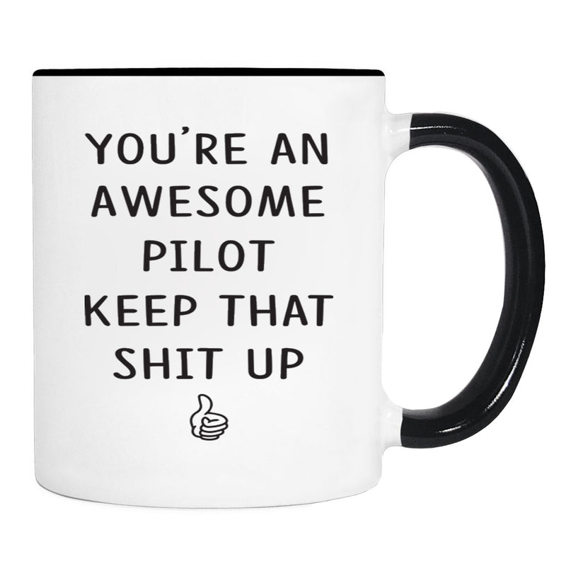 You're An Awesome Pilot Keep That Shit Up - 11 Oz Mug - Pilot Gift - Pilot Mug - familyteeprints