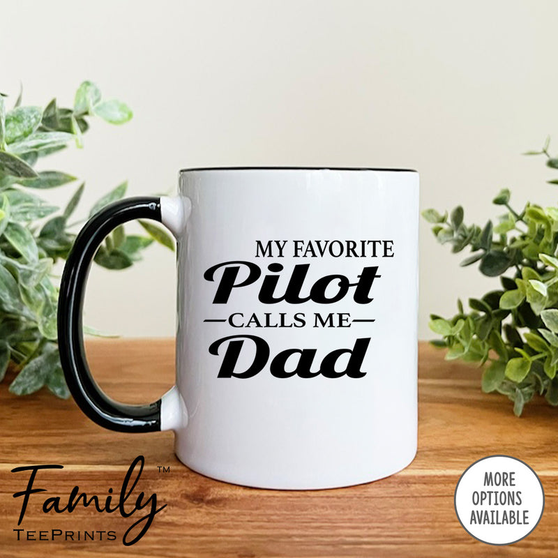 My Favorite Pilot Calls Me Dad- Coffee Mug - Pilot's Dad Gift - Funny Pilot's Dad Mug - familyteeprints