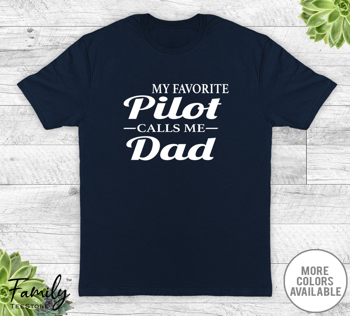 My Favorite Pilot Calls Me Dad - Unisex T-shirt - Pilot's Dad Shirt - Pilot's Dad Gift