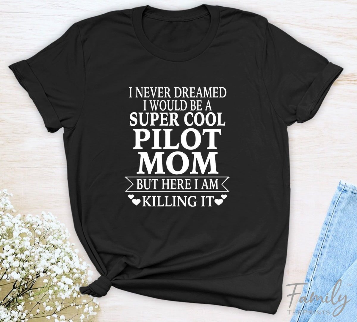 I Never Dreamed I'd Be A Super Cool Pilot Mom...- Unisex T-shirt - Pilot Mom Shirt - Gift For Pilot Mom - familyteeprints