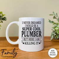 I Never Dreamed I'd Be A Super Cool Plumber Dad - Coffee Mug - Gifts For New Plumber Dad - Plumber Mug - familyteeprints