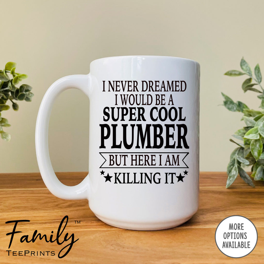 I Never Dreamed I'd Be A Super Cool Plumber Dad - Coffee Mug - Gifts For New Plumber Dad - Plumber Mug - familyteeprints