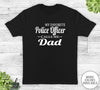 My Favorite Police Officer Calls Me Dad - Unisex T-shirt - Police Officer's Dad Shirt - Police Officer's Dad Gift - familyteeprints