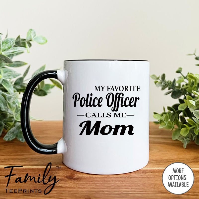 My Favorite Police Officer Calls Me Mom - Coffee Mug - Police Officer's Mom Gift - Funny Police Mom Mug - familyteeprints