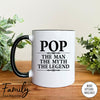 Pop The Man The Myth The Legend - Coffee Mug - Gifts For Pop - Pop Coffee Mug - familyteeprints