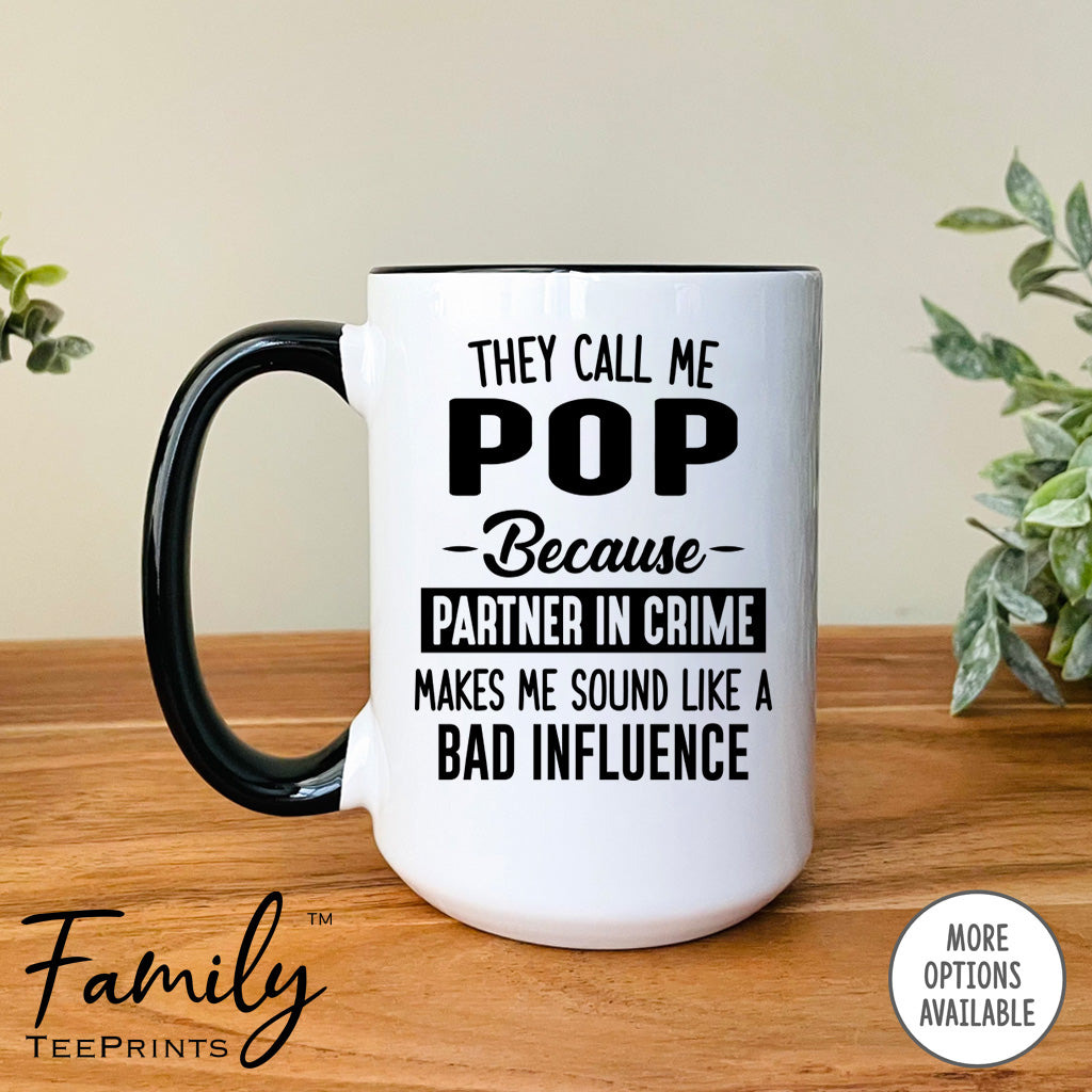 They Call Me Pop Because Partner In Crime Makes Me Sound ... - Coffee Mug - Pop Gift - Pop Mug