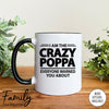 I'm The Crazy Poppa Everyone Warned You About - Coffee Mug - Gifts For Poppa - Poppa Mug - familyteeprints