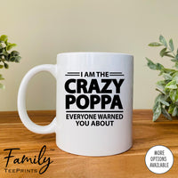 I'm The Crazy Poppa Everyone Warned You About  - Coffee Mug - Gifts For Poppa - Poppa Mug