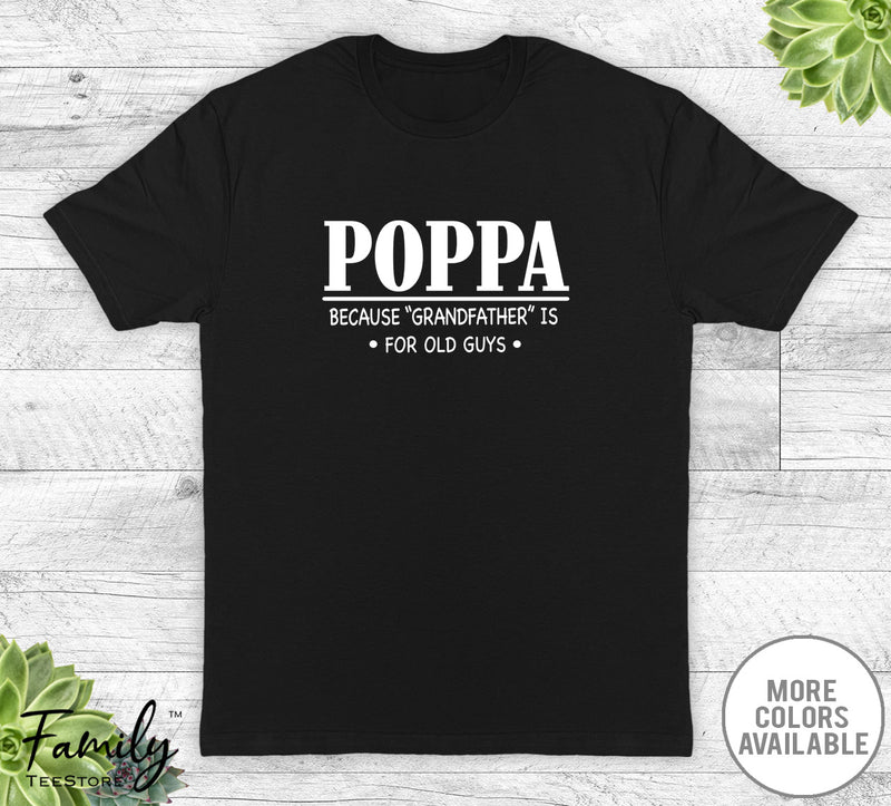 Poppa Because Grandfather Is For Old Guys - Unisex T-shirt - Poppa Shirt - Poppa Gift