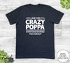 I Am The Crazy Poppa Everyone Warned You About - Unisex T-shirt - Poppa Shirt - Poppa Gift - familyteeprints