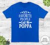 My Favorite People Call Me Poppa - Unisex T-shirt - Poppa Shirt - Poppa Gift - familyteeprints