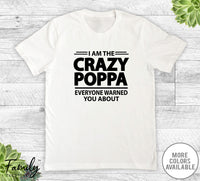 I Am The Crazy Poppa Everyone Warned You About - Unisex T-shirt - Poppa Shirt - Poppa Gift