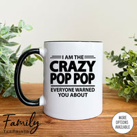 I'm The Crazy Pop Pop Everyone Warned You About - Coffee Mug - Gifts For Pop Pop - Pop Pop Mug - familyteeprints