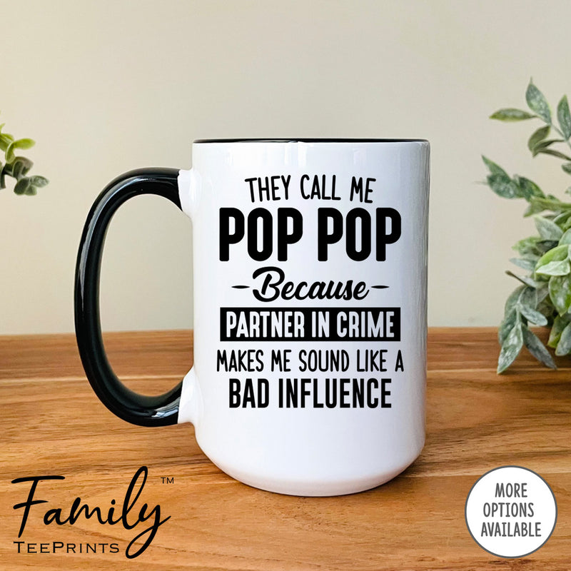 They Call Me Pop Pop Because Partner In Crime Makes Me Sound ... - Coffee Mug - Pop Pop Gift - Pop Pop Mug