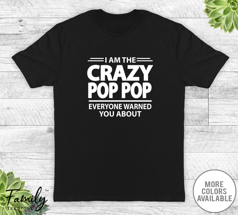 I Am The Crazy Pop Pop Everyone Warned You About - Unisex T-shirt - Pop Pop Shirt - Pop Pop Gift - familyteeprints