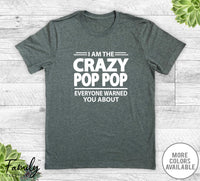 I Am The Crazy Pop Pop Everyone Warned You About - Unisex T-shirt - Pop Pop Shirt - Pop Pop Gift - familyteeprints