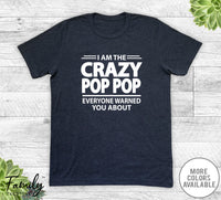 I Am The Crazy Pop Pop Everyone Warned You About - Unisex T-shirt - Pop Pop Shirt - Pop Pop Gift - familyteeprints