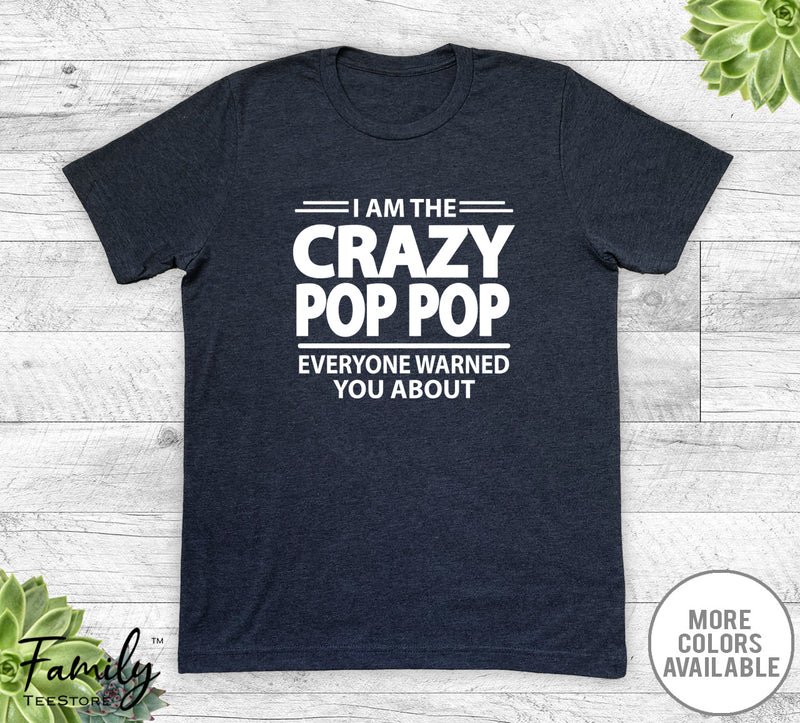 I Am The Crazy Pop Pop Everyone Warned You About - Unisex T-shirt - Pop Pop Shirt - Pop Pop Gift - familyteeprints