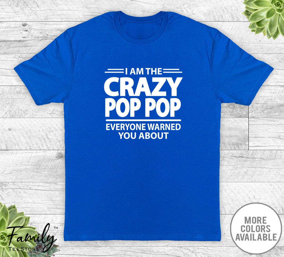 I Am The Crazy Pop Pop Everyone Warned You About - Unisex T-shirt - Pop Pop Shirt - Pop Pop Gift - familyteeprints