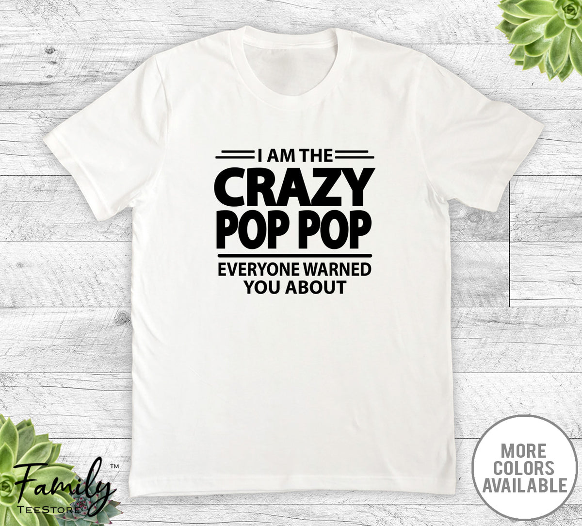 I Am The Crazy Pop Pop Everyone Warned You About - Unisex T-shirt - Pop Pop Shirt - Pop Pop Gift - familyteeprints